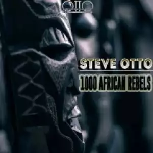 Steve Otto - 1000 African Rebels (Original Mix)